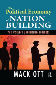 The Political Economy of Nation Building (The World's Unfinished Business) by Mack Ott, 9781138516656