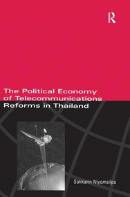 The Political Economy of Telecommunicatons Reforms in Thailand by Sakkarin Niyomsilpa, 9781855675414