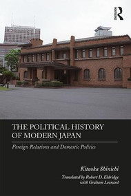 The Political History of Modern Japan (Foreign Relations and Domestic Politics) by Kitaoka Shinichi, Robert Eldridge, Graham Leonard, 9781138337671
