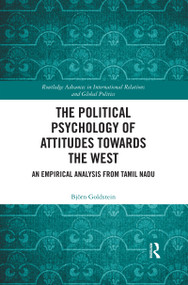 The Political Psychology of Attitudes towards the West (An Empirical Analysis from Tamil Nadu) by Björn Goldstein, 9780367593537
