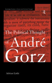 The Political Thought of Andre Gorz by Adrian Little, 9780415862431
