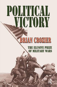 Political Victory (The Elusive Prize of Military Wars) by Brian Crozier, 9781138513341