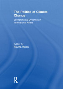 The Politics of Climate Change (Environmental Dynamics in International Affairs) by Paul G. Harris, 9780415518765