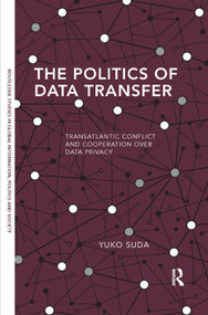 The Politics of Data Transfer (Transatlantic Conflict and Cooperation over Data Privacy) by Yuko Suda, 9780367371746