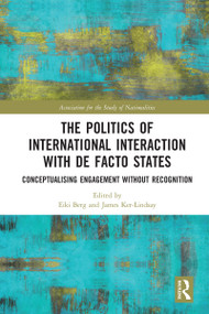 The Politics of International Interaction with de facto States (Conceptualising Engagement without Recognition) by Eiki Berg, James Ker-Lindsay, 9780367582685