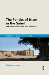 The Politics of Islam in the Sahel (Between Persuasion and Violence) by Rahmane Idrissa, 9780367206949