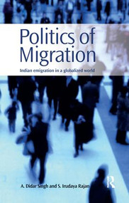 Politics of Migration (Indian Emigration in a Globalized World) by A. Didar Singh, S. Irudaya Rajan, 9780815393146