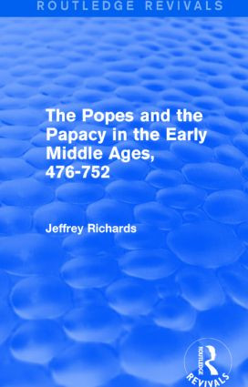 The Popes and the Papacy in the Early Middle Ages (Routledge Revivals) (476-752) by Jeffrey Richards, 9781138777880