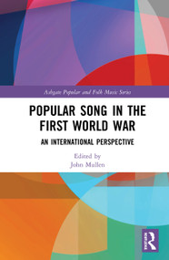 Popular Song in the First World War (An International Perspective) by John Mullen, 9780367585396