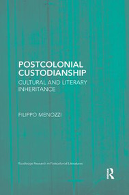 Postcolonial Custodianship (Cultural and Literary Inheritance) by Filippo Menozzi, 9781138547469