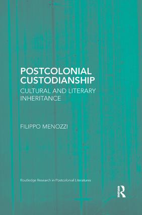 Postcolonial Custodianship (Cultural and Literary Inheritance) by Filippo Menozzi, 9781138547469