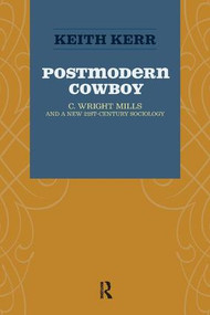 Postmodern Cowboy (C. Wright Mills and a New 21st-century Sociology) by Keith Kerr, 9781594515804