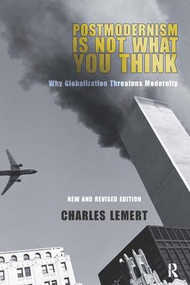 Postmodernism is Not What You Think by Charles C. Lemert, 9781594511530