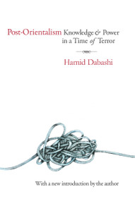 Post-Orientalism (Knowledge and Power in a Time of Terror) by Hamid Dabashi, 9781412855808