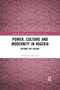 Power, Culture and Modernity in Nigeria (Beyond The Colony) by Oluwatoyin Oduntan, 9780367590475