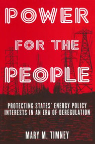 Power for the People (Protecting States' Energy Policy Interests in an Era of Deregulation) by Mary M. Timney, 9780765611499