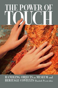 The Power of Touch (Handling Objects in Museum and Heritage Context) by Elizabeth Pye, 9781598743043