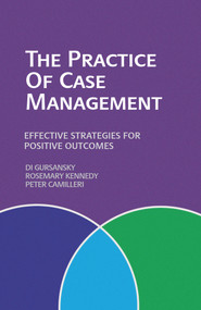 The Practice of Case Management (Effective Strategies for Positive Outcomes) by Di Gursansky, Rosemary Kennedy, Peter Camilleri, 9781742370446