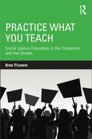 Practice What You Teach (Social Justice Education in the Classroom and the Streets) by Bree Picower, 9780415895392