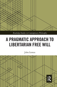 A Pragmatic Approach to Libertarian Free Will - 9780367666880 by John Lemos, 9780367666880