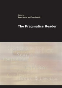 The Pragmatics Reader by Dawn Archer, Peter Grundy, 9780415546607