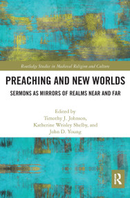 Preaching and New Worlds (Sermons as Mirrors of Realms Near and Far) by Timothy Johnson, Katherine Shelby, John Young, 9780367663988