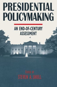Presidential Policymaking: An End-of-century Assessment (An End-of-century Assessment) by Steven A. Shull, Norman C. Thomas, 9780765602602