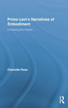 Primo Levi's Narratives of Embodiment (Containing the Human) by Charlotte Ross, 9781138883604