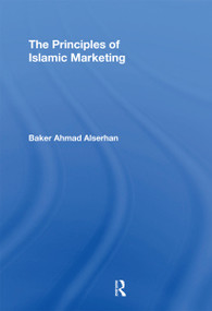 The Principles of Islamic Marketing by Baker Ahmad Alserhan, 9780367667399
