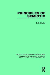Principles of Semiotic by David S. Clarke, 9781138691834