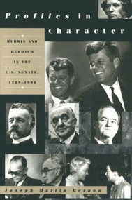 Profiles in Character (Hubris and Heroism in the U.S. Senate, 1789-1990) by Joseph Martin Hernon, 9781563249389