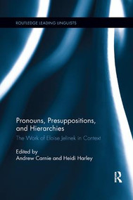 Pronouns, Presuppositions, and Hierarchies (The Work of Eloise Jelinek in Context) by Andrew Carnie, Heidi Harley, 9781138549081