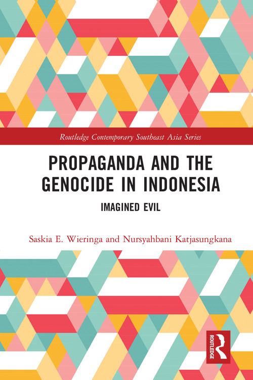 Propaganda and the Genocide in Indonesia (Imagined Evil) by Saskia Wieringa, Nursyahbani Katjasungkana, 9780367584276