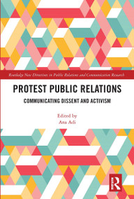 Protest Public Relations (Communicating dissent and activism) by Ana Adi, 9780367664985