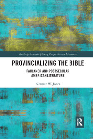 Provincializing the Bible (Faulkner and Postsecular American Literature) by Norman Jones, 9780367667160
