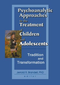 Psychoanalytic Approaches to the Treatment of Children and Adolescents (Tradition and Transformation) by Jerrold R Brandell, 9780789017277