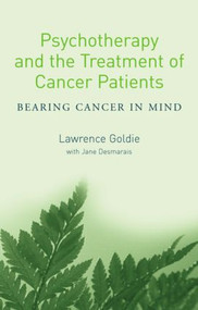 Psychotherapy and the Treatment of Cancer Patients (Bearing Cancer in Mind) by Lawrence Goldie, Jane Desmarais, 9781583918579