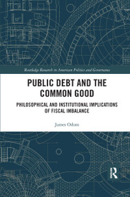 Public Debt and the Common Good (Philosophical and Institutional Implications of Fiscal Imbalance) by James Odom, 9780367666002