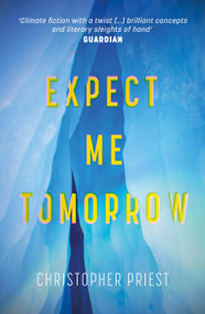 Expect Me Tomorrow - 9781473235144 by Christopher Priest, 9781473235144