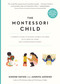 The Montessori Child (A Parent's Guide to Raising Capable Children with Creative Minds and Compassionate Hearts) by Simone Davies, Junnifa Uzodike, 9781523512416