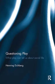Questioning Play (What play can tell us about social life) by Henning Eichberg, 9780815357261