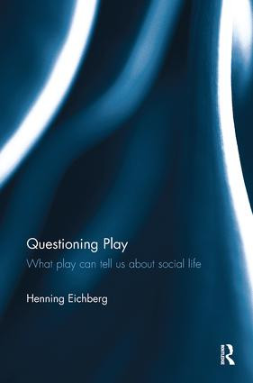 Questioning Play (What play can tell us about social life) by Henning Eichberg, 9780815357261