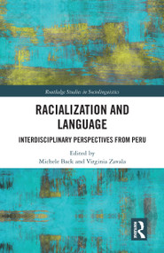 Racialization and Language (Interdisciplinary Perspectives From Perú) by Michele Back, Virginia Zavala, 9780367587307