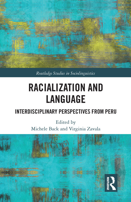 Racialization and Language (Interdisciplinary Perspectives From Perú) by Michele Back, Virginia Zavala, 9780367587307