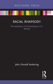 Racial Rhapsody (The Aesthetics of Contemporary U.S. Identity) by John Donald Kerkering, 9781138364806