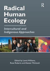 Radical Human Ecology (Intercultural and Indigenous Approaches) by Rose Roberts, Lewis Williams, 9781138249585