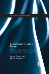 Radicalization in Western Europe (Integration, Public Discourse and Loss of Identity among Muslim Communities) by Carolin Görzig, Khaled Al-Hashimi, 9781138200661