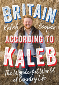 Britain According to Kaleb (The Wonderful World of Country Life) by Kaleb Cooper, 9781529424812