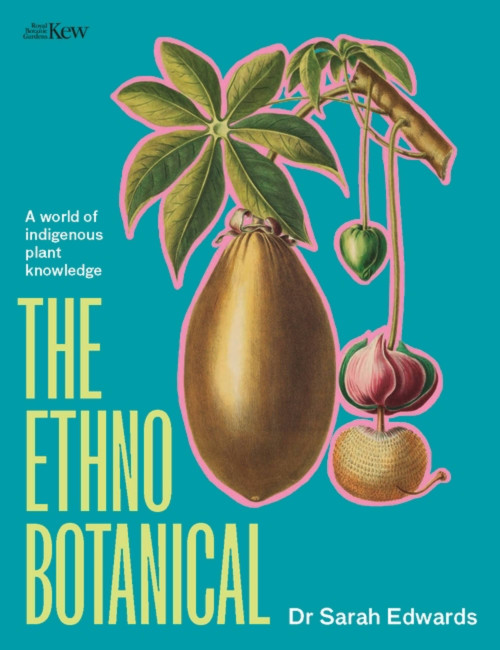 The Ethnobotanical (A world tour of indigenous plant knowledge) by Dr. Sarah Edwards, 9781529427400