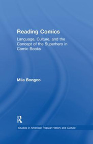 Reading Comics (Language, Culture, and the Concept of the Superhero in Comic Books) by Mila Bongco, 9781138864573